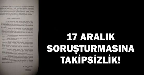 17 Aralık soruşturmasına takipsizlik kararı