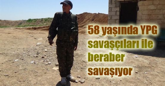 ﻿﻿58 yaşında YPG savaşçıları ile beraber savaşıyor