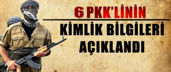 6 PKK PKK'linin kimlikleri açıklandı