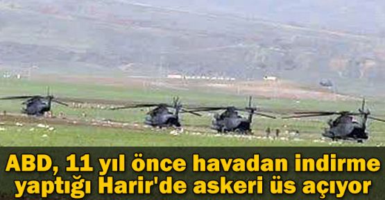 ABD, Harir'de askeri üs açıyor