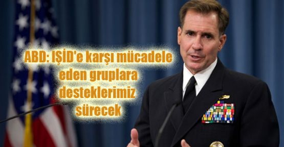 ABD: IŞİD'e karşı mücadele eden gruplara desteklerimiz sürecek