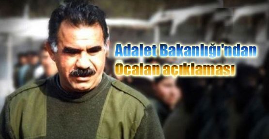 Adalet Bakanlığı'ndan Öcalan açıklaması