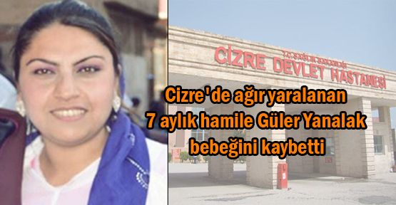 Ağır yaralanan 7 aylık hamile Yanalak bebeğini kaybetti