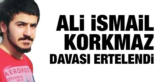 Ali İsmail Korkmaz davası ertelendi