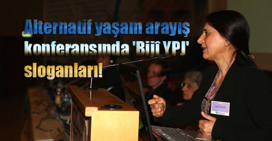 Alternatif yaşam arayış konferansında 'Bijî YPJ' sloganları!