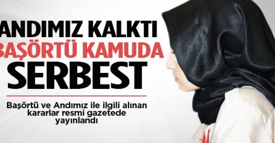 Andımız kalktı, kamuda başörtü serbest