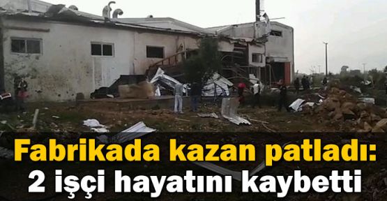 Antalya'da Fabrikada Kazan Patladı: 2 Ölü, 13 İşçi Yaralı