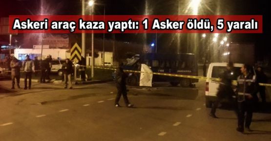 Askeri araç kaza yaptı: 1 Asker hayatını kaybetti