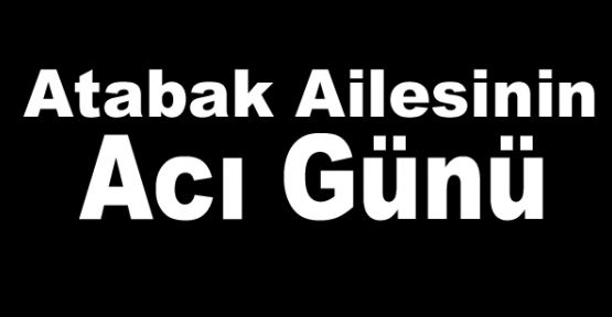 Atabak Ailesinin Acı Günü