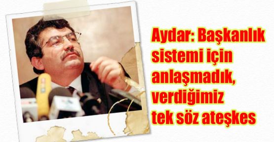 Aydar: Başkanlık sistemi için anlaşmadık, verdiğimiz tek söz ateşkes