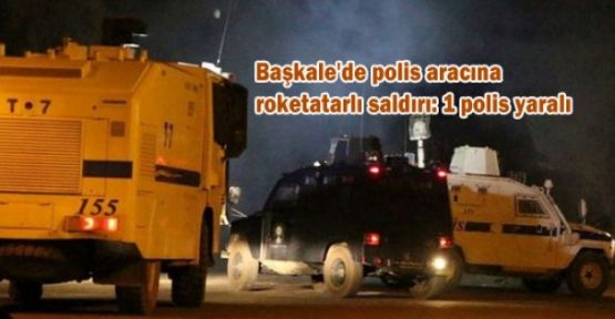 Başkale'de polis aracına roketatarlı saldırı: 1 polis yaralı