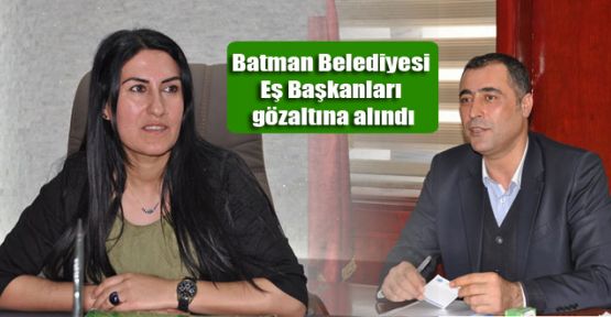 Batman Belediyesi Eş Başkanları gözaltına alındı