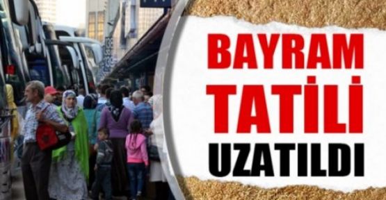 Bayram tatili süresi uzatıldı