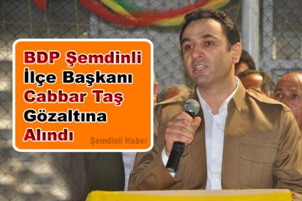  BDP Şemdinli İlçe Başkanı Cabbar Taş Gözaltına Alındı