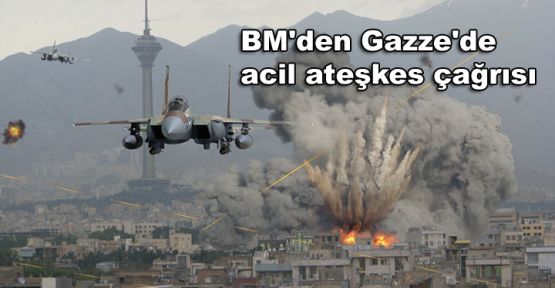 BM'den Gazze'de acil ateşkes çağrısı