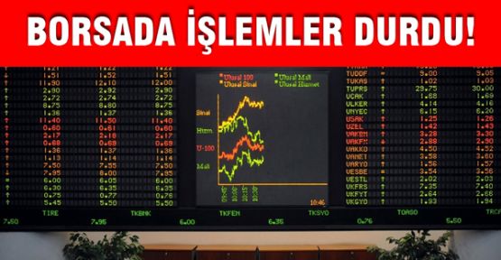 Borsa'da İşlemler Durdu