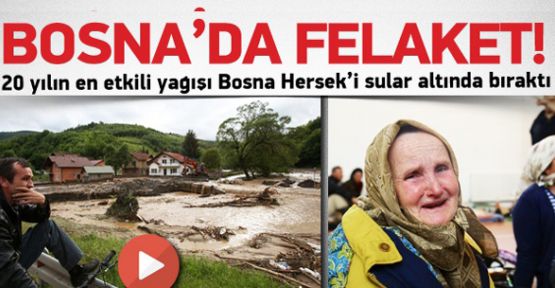 Bosna'da son yılların en büyük sel felaketi