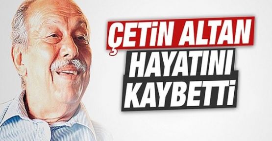 Çetin Altan hayatını kaybetti