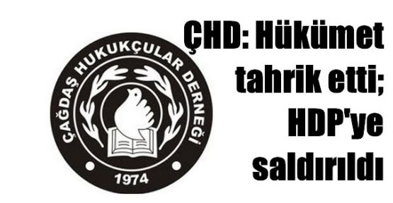 ÇHD: Hükümet tahrik etti; HDP'ye saldırıldı