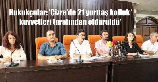 'Cizre'de 21 yurttaş kolluk kuvvetleri tarafından öldürüldü'