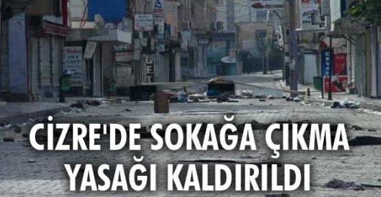 Cizre'de sokağa çıkma yasağı kaldırıldı