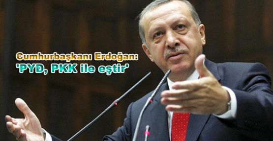 Cumhurbaşkanı Erdoğan: 'PYD, PKK ile eştir'