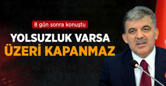 Cumhurbaşkanı Gül: Yolsuzluk Varsa Üzeri Kapanmaz 