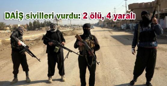 DAİŞ sivilleri vurdu: 2 ölü, 4 yaralı