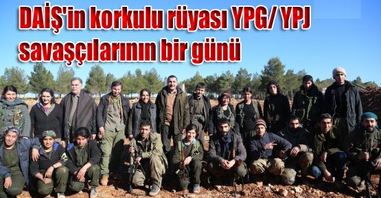 DAİŞ'in korkulu rüyası YPG/ YPJ savaşçılarının bir günü