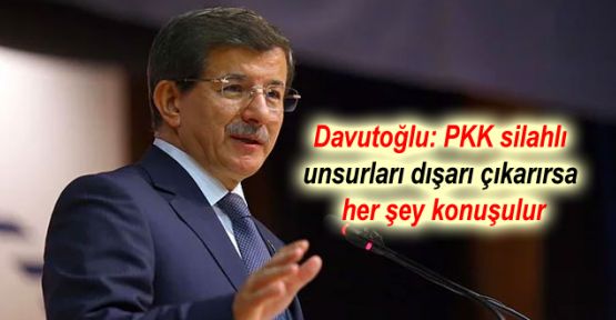 Davutoğlu: PKK silahlı unsurları dışarı çıkarırsa her şey konuşulur