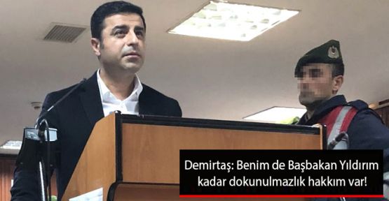 Demirtaş: Benim de Başbakan Yıldırım kadar dokunulmazlık hakkım var!