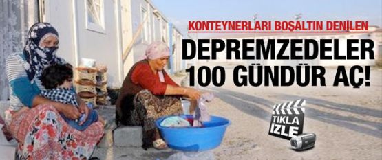 Depremzedeler 100 gündür aç!