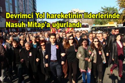 Devrimci Yol hareketinin liderlerinde Nasuh Mitap'a uğurlandı