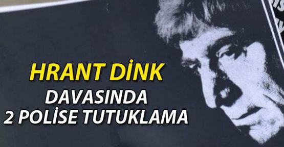 Dink cinayeti ile ilgili iki polis tutuklandı