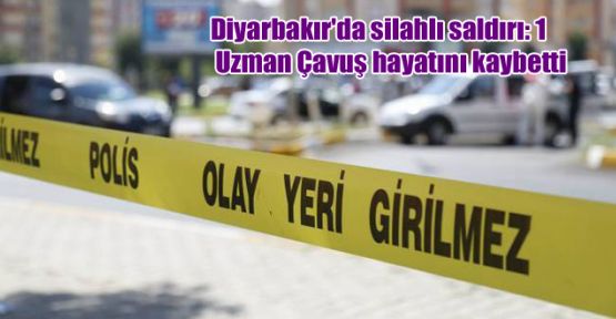 Diyarbakır’da silahlı saldırı: 1 Uzman Çavuş hayatını kaybetti