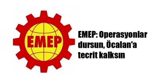 EMEP: Operasyonlar dursun, Öcalan'a tecrit kalksın