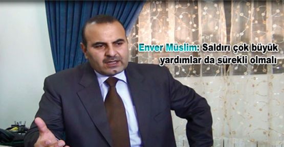 Enver Müslim: Saldırı çok büyük yardımlar da sürekli olmalı