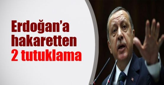 'Erdoğan'a Hakaret'ten iki tutuklama