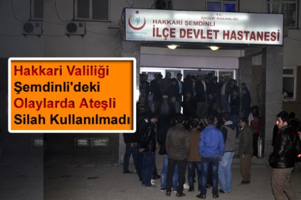 Hakkari Valiliği: Şemdinli'deki Olaylarda Silah Kullanılmadı