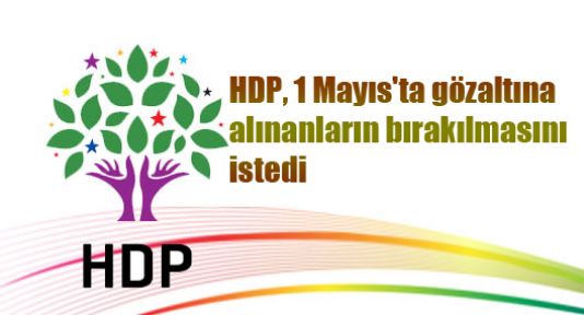 HDP, 1 Mayıs'ta gözaltına alınanların bırakılmasını istedi