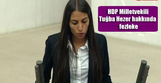 HDP Milletvekili Tuğba Hezer hakkında fezleke