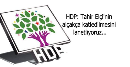 HDP: Tahir Elçi'nin alçakça katledilmesini lanetliyoruz...