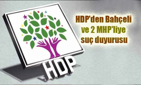 HDP'den Bahçeli ve 2 MHP'liye suç duyurusu