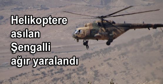 Helikoptere asılan Şengalli ağır yaralandı