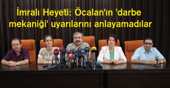 İmralı Heyeti: Öcalan'ın 'darbe mekaniği' uyarılarını anlayamadılar