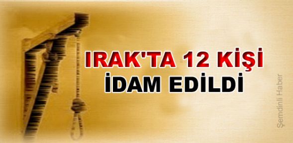 Irak'ta 12 kişi idam edildi