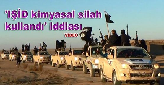 'IŞİD kimyasal silah kullandı' iddiası