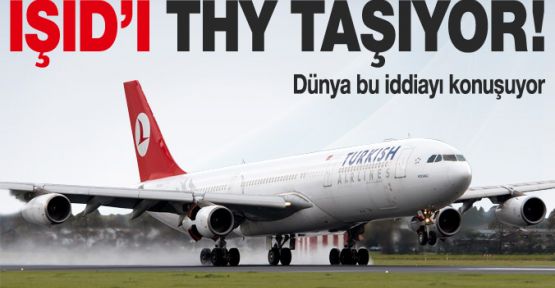 'IŞİD üyeleri Türk Hava Yolları'yla taşınıyor'