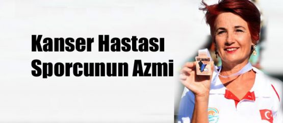 Kanser Hastası Sporcunun Azmi