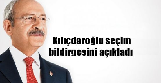 Kılıçdaroğlu seçim bildirgesini açıkladı